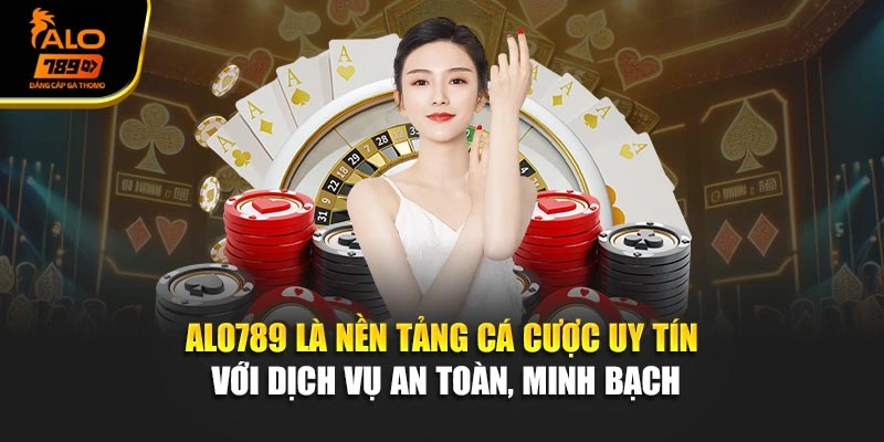 Alo789 là nền tảng cá cược uy tín với dịch vụ an toàn, minh bạch