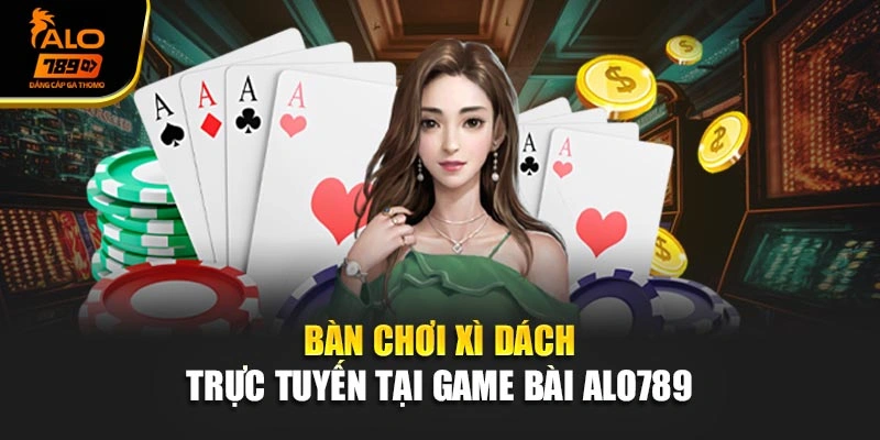Bàn chơi Xì Dách trực tuyến tại game bài Alo789 