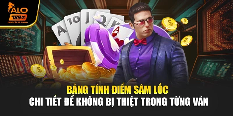 Bảng tính điểm sâm lốc chi tiết để không bị thiệt trong từng ván