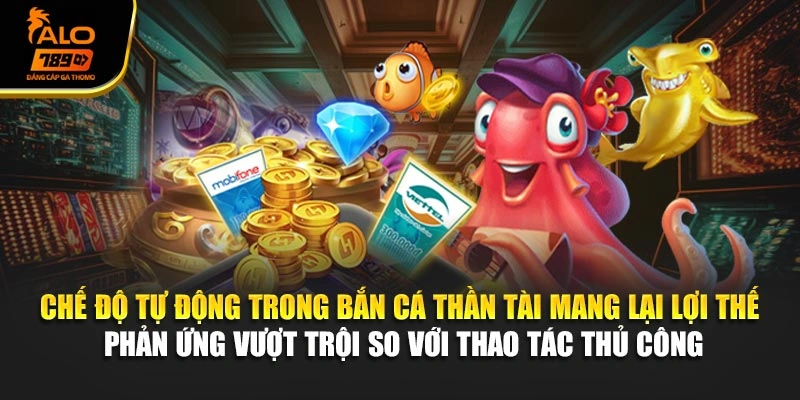 Chế độ tự động trong bắn cá thần tài mang lại lợi thế phản ứng vượt trội so với thao tác thủ công.
