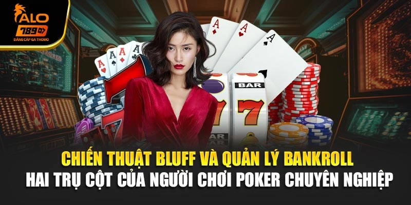 Chiến thuật bluff và quản lý bankroll – hai trụ cột của người chơi poker chuyên nghiệp