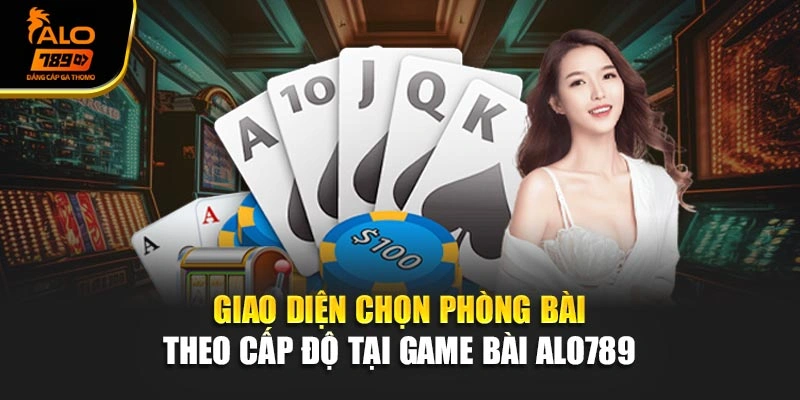 Giao diện chọn phòng bài theo cấp độ tại game bài Alo789 