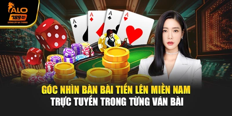 Góc nhìn bàn bài tiến lên miền nam trực tuyến trong từng ván bài.