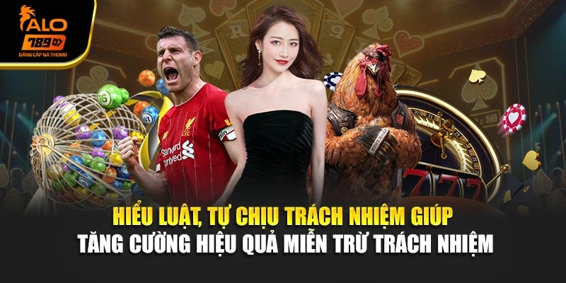 Hiểu luật, tự chịu trách nhiệm giúp tăng cường hiệu quả miễn trừ trách nhiệm