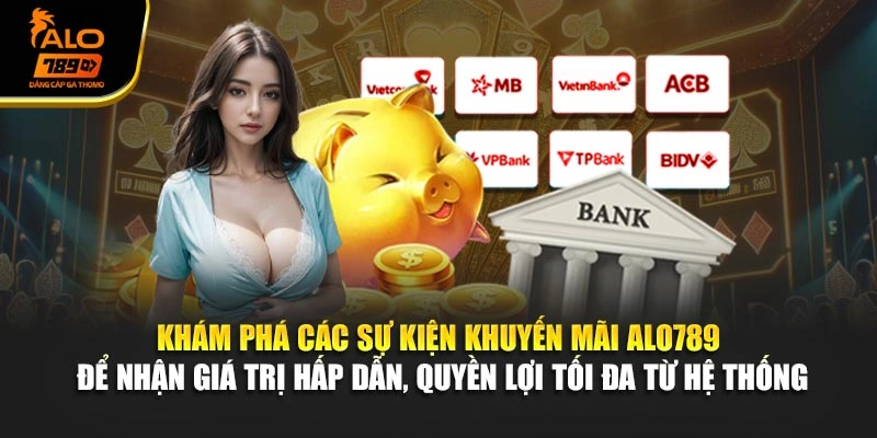 Khám phá các sự kiện khuyến mãi Alo789 để nhận giá trị hấp dẫn, quyền lợi tối đa từ hệ thống