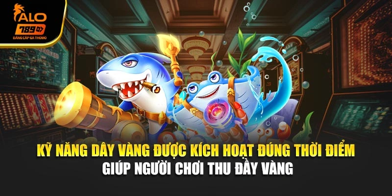 Kỹ năng Dây Vàng được kích hoạt đúng thời điểm giúp người chơi thu đầy vàng