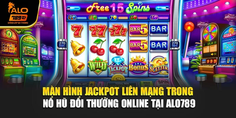 Màn hình jackpot liên mạng trong nổ hũ đổi thưởng online tại Alo789