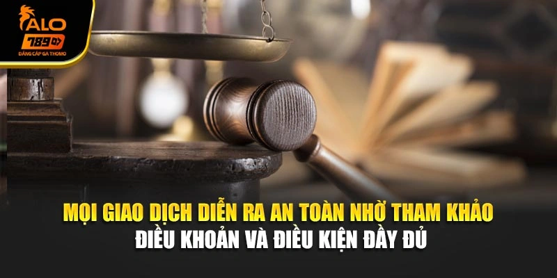 Mọi giao dịch diễn ra an toàn nhờ tham khảo điều khoản và điều kiện đầy đủ