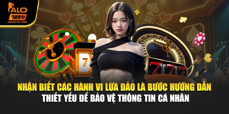 Nhận biết các hành vi lừa đảo là bước hướng dẫn thiết yếu để bảo vệ thông tin cá nhân