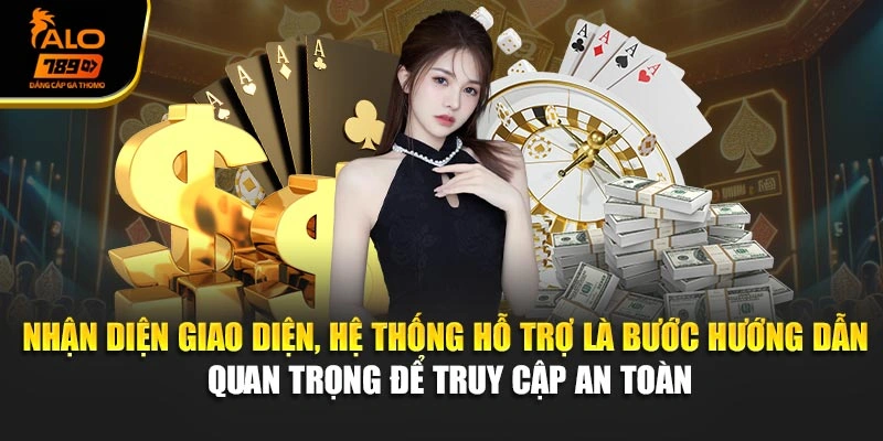 Nhận diện giao diện, hệ thống hỗ trợ là bước hướng dẫn quan trọng để truy cập an toàn