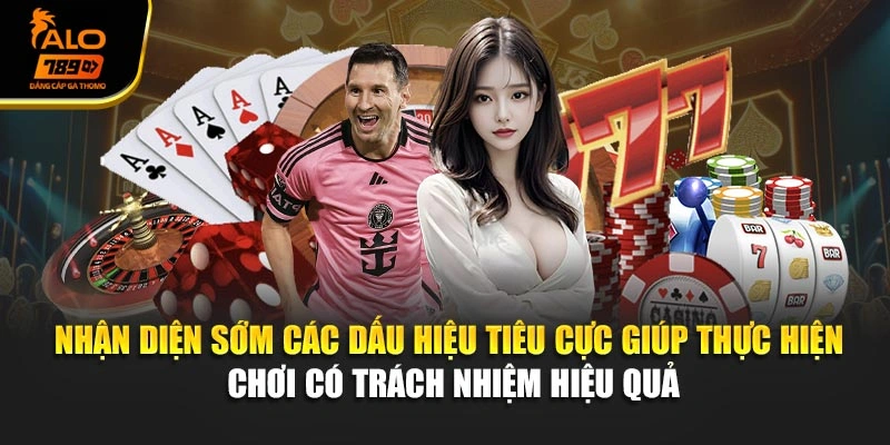 Nhận diện sớm các dấu hiệu tiêu cực giúp thực hiện chơi có trách nhiệm hiệu quả
