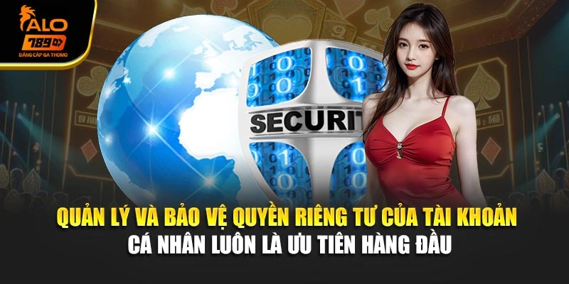 Quản lý và bảo vệ quyền riêng tư của tài khoản cá nhân luôn là ưu tiên hàng đầu