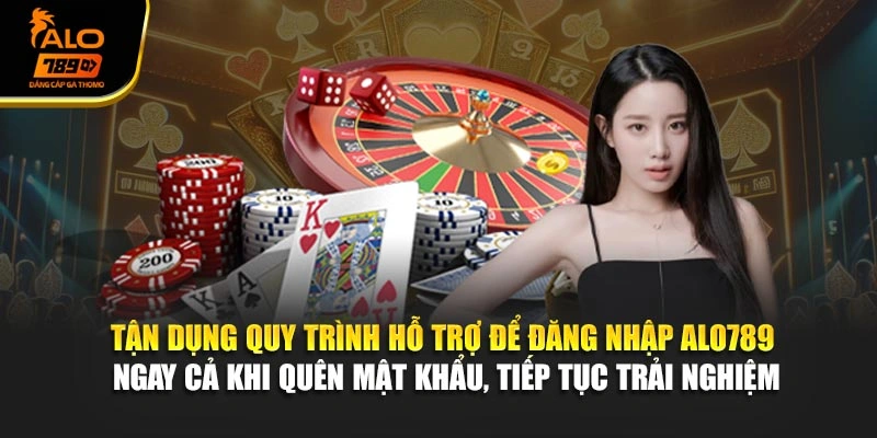 Tận dụng quy trình hỗ trợ để đăng nhập Alo789 ngay cả khi quên mật khẩu, tiếp tục trải nghiệm