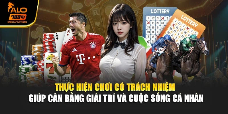 Thực hiện chơi có trách nhiệm giúp cân bằng giải trí và cuộc sống cá nhân