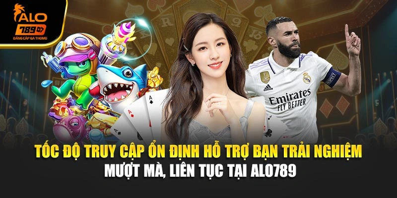 Tốc độ truy cập ổn định hỗ trợ bạn trải nghiệm mượt mà, liên tục tại Alo789