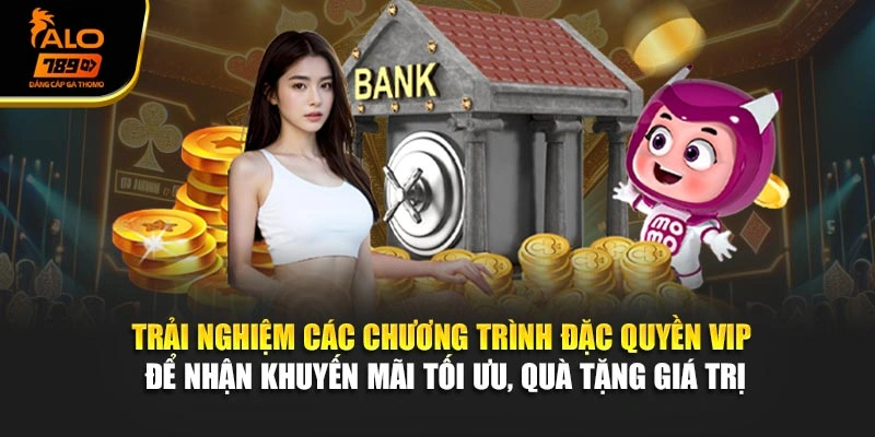 Trải nghiệm các chương trình đặc quyền VIP để nhận khuyến mãi tối ưu, quà tặng giá trị