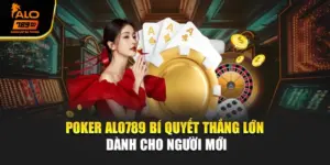 Poker Alo789 – Bí Quyết Thắng Lớn Dành Cho Người Mới